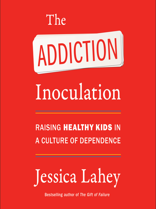 Title details for The Addiction Inoculation by Jessica Lahey - Wait list
